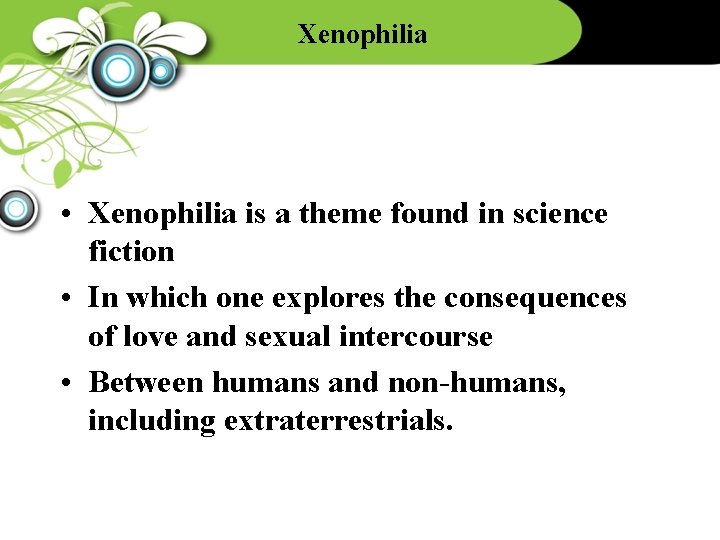 Xenophilia • Xenophilia is a theme found in science fiction • In which one