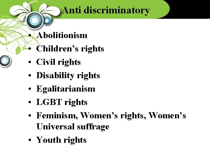 Anti discriminatory • • Abolitionism Children’s rights Civil rights Disability rights Egalitarianism LGBT rights