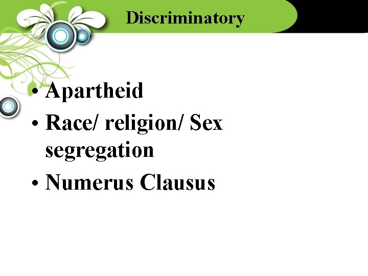 Discriminatory • Apartheid • Race/ religion/ Sex segregation • Numerus Clausus 