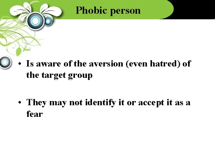 Phobic person • Is aware of the aversion (even hatred) of the target group