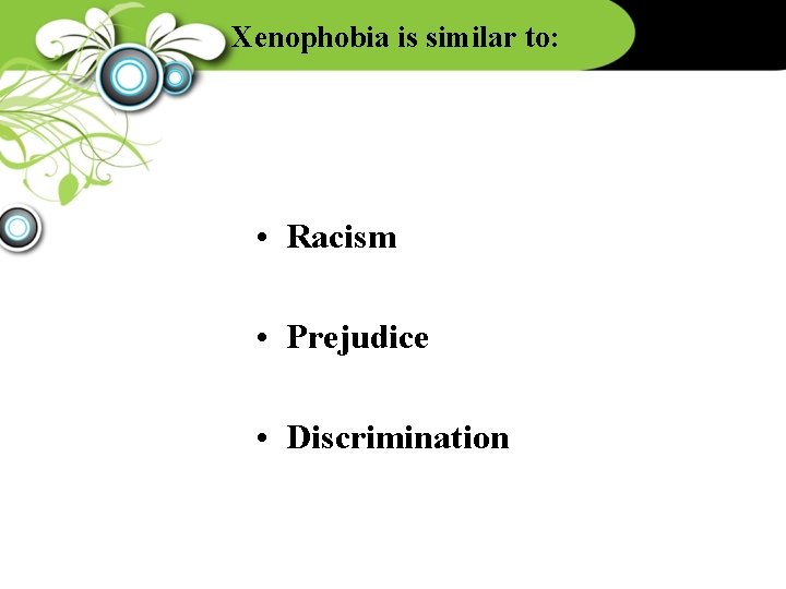 Xenophobia is similar to: • Racism • Prejudice • Discrimination 