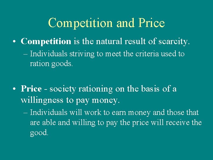 Competition and Price • Competition is the natural result of scarcity. – Individuals striving