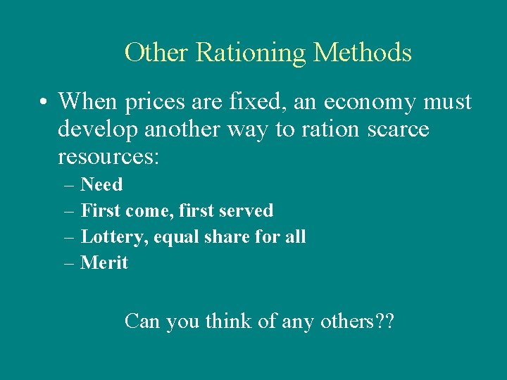 Other Rationing Methods • When prices are fixed, an economy must develop another way