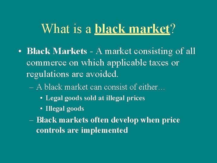 What is a black market? • Black Markets - A market consisting of all