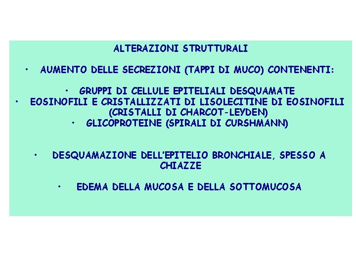 ALTERAZIONI STRUTTURALI • • AUMENTO DELLE SECREZIONI (TAPPI DI MUCO) CONTENENTI: • GRUPPI DI