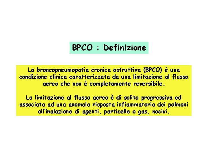 BPCO : Definizione La broncopneumopatia cronica ostruttiva (BPCO) è una condizione clinica caratterizzata da