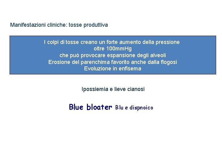 Manifestazioni cliniche: tosse produttiva I colpi di tosse creano un forte aumento della pressione