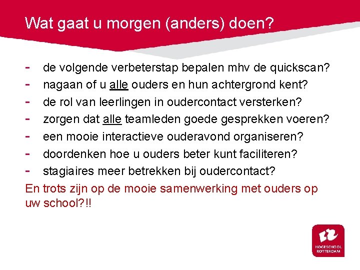 Wat gaat u morgen (anders) doen? - de volgende verbeterstap bepalen mhv de quickscan?