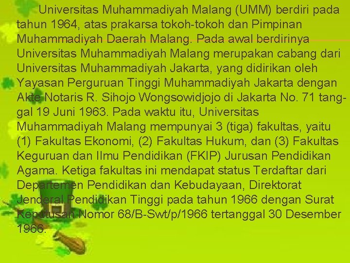 Universitas Muhammadiyah Malang (UMM) berdiri pada tahun 1964, atas prakarsa tokoh-tokoh dan Pimpinan Muhammadiyah