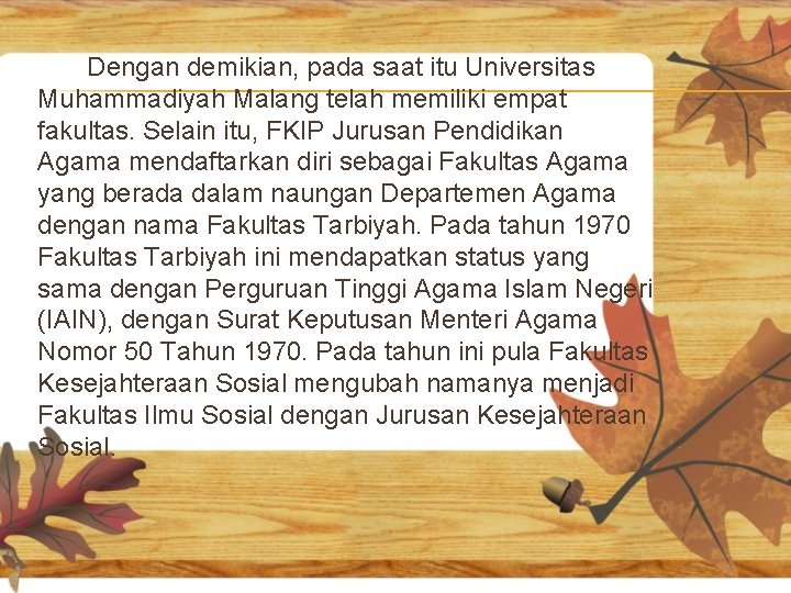 Dengan demikian, pada saat itu Universitas Muhammadiyah Malang telah memiliki empat fakultas. Selain itu,