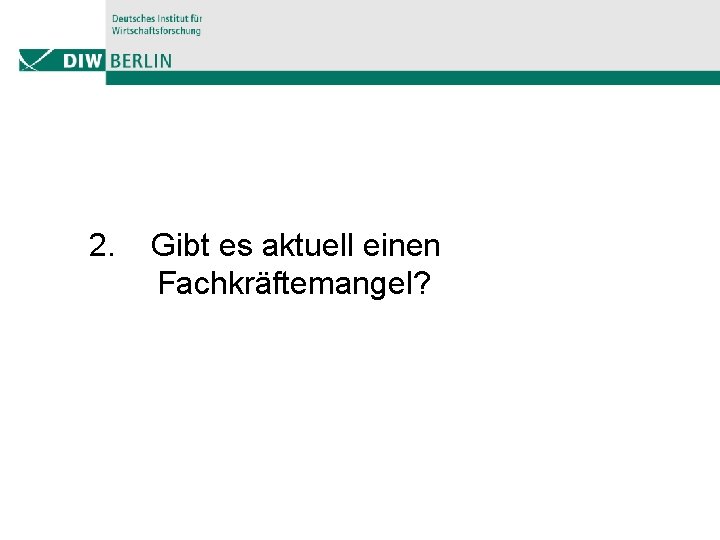 2. Gibt es aktuell einen Fachkräftemangel? 