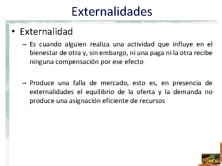 Externalidades • Externalidad – Es cuando alguien realiza una actividad que influye en el