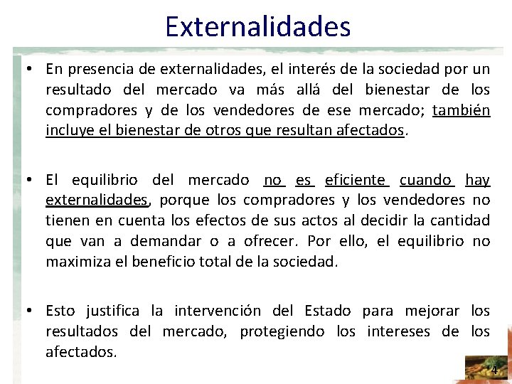 Externalidades • En presencia de externalidades, el interés de la sociedad por un resultado