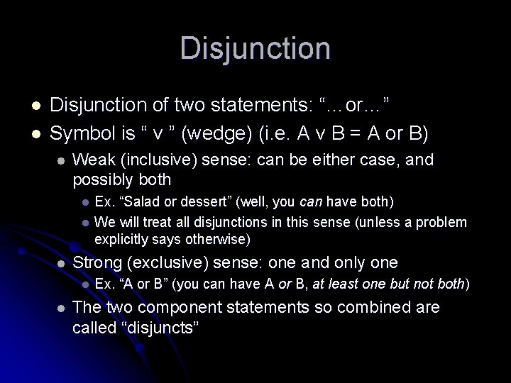 Disjunction l l Disjunction of two statements: “…or…” Symbol is “ v ” (wedge)