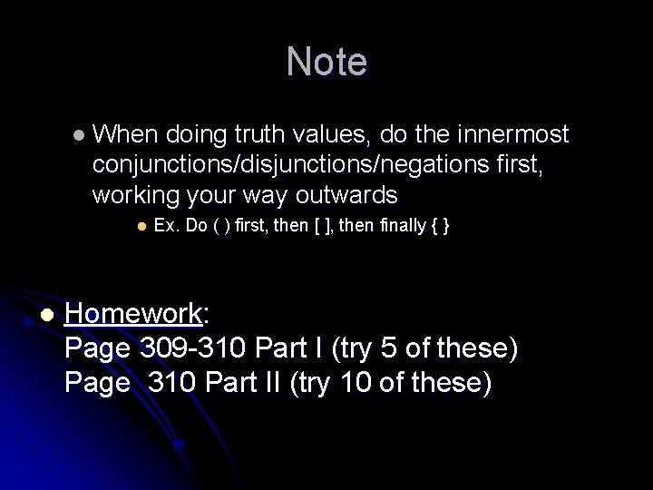 Note l When doing truth values, do the innermost conjunctions/disjunctions/negations first, working your way