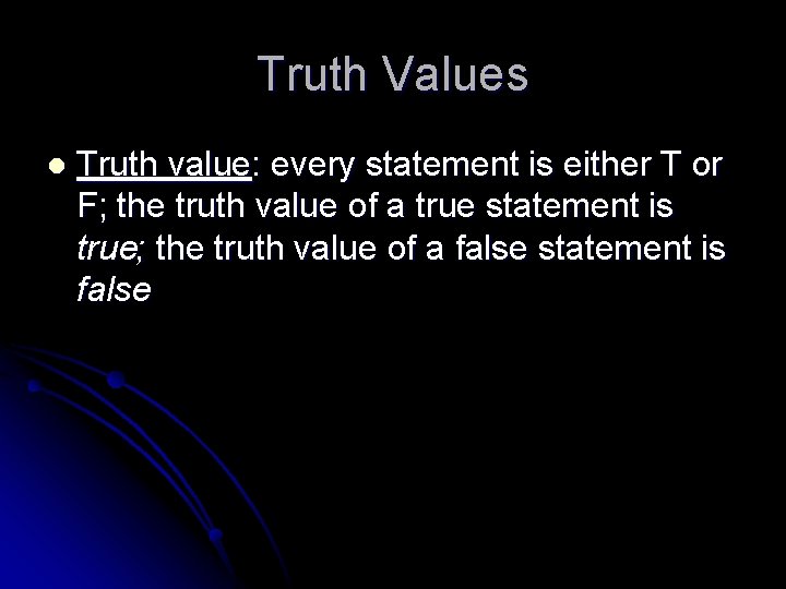 Truth Values l Truth value: every statement is either T or F; the truth