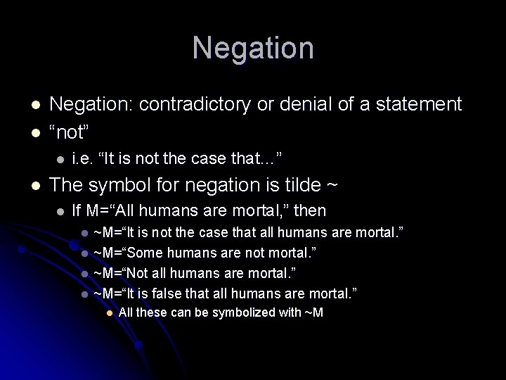 Negation l l Negation: contradictory or denial of a statement “not” l l i.