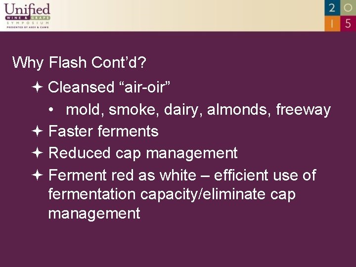 Why Flash Cont’d? Cleansed “air-oir” • mold, smoke, dairy, almonds, freeway Faster ferments Reduced