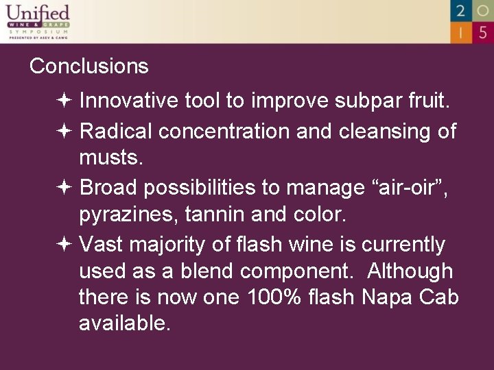 Conclusions Innovative tool to improve subpar fruit. Radical concentration and cleansing of musts. Broad