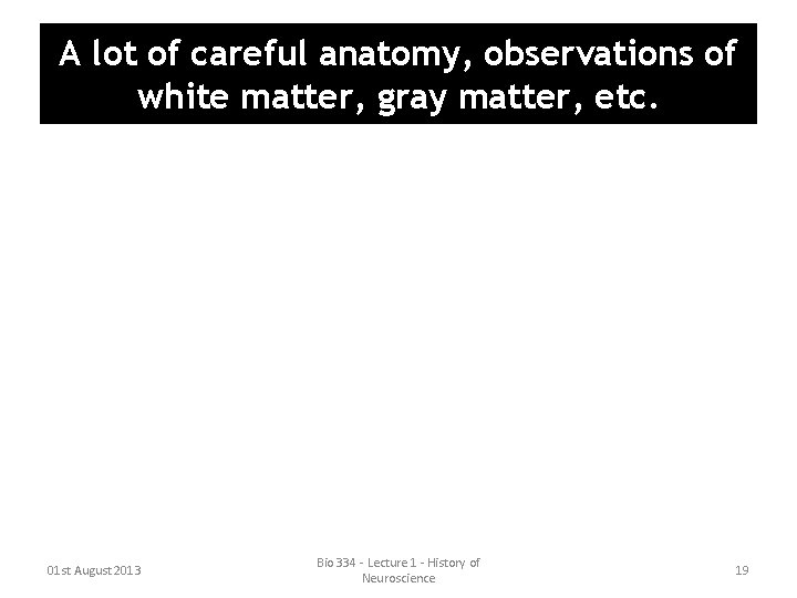 A lot of careful anatomy, observations of white matter, gray matter, etc. 01 st A lot of careful anatomy, observations of white matter, gray matter, etc. 01 st