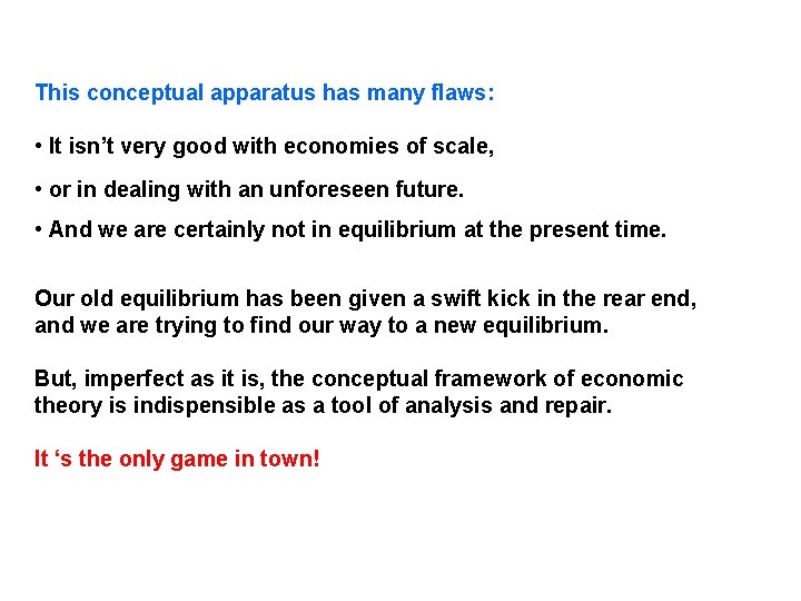 This conceptual apparatus has many flaws: • It isn’t very good with economies of