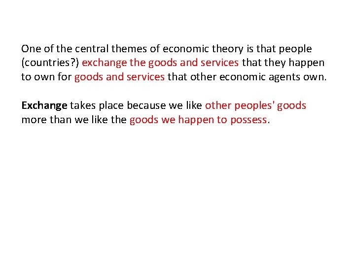 One of the central themes of economic theory is that people (countries? ) exchange