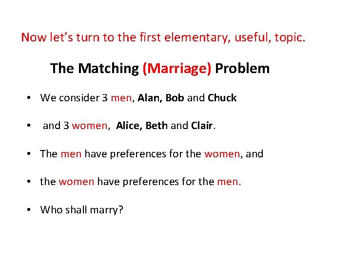 Now let’s turn to the first elementary, useful, topic. The Matching (Marriage) Problem •