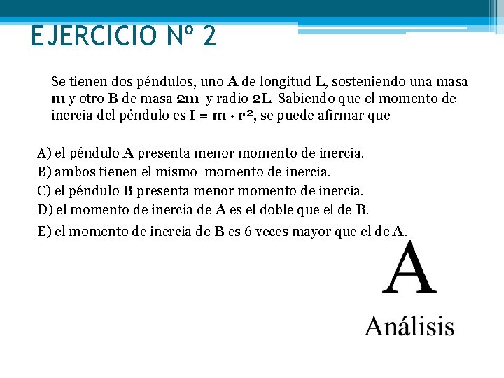 EJERCICIO Nº 2 Se tienen dos péndulos, uno A de longitud L, sosteniendo una