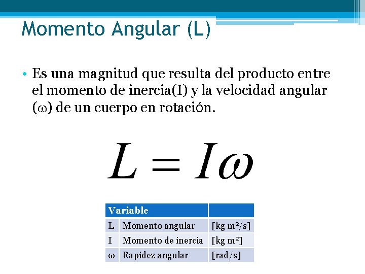 Momento Angular (L) • Es una magnitud que resulta del producto entre el momento