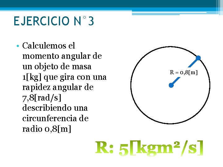EJERCICIO N° 3 • Calculemos el momento angular de un objeto de masa 1[kg]