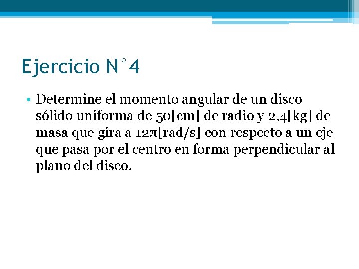 Ejercicio N° 4 • Determine el momento angular de un disco sólido uniforma de