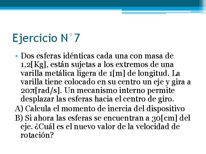 Ejercicio N° 7 • Dos esferas idénticas cada una con masa de 1, 2[Kg],