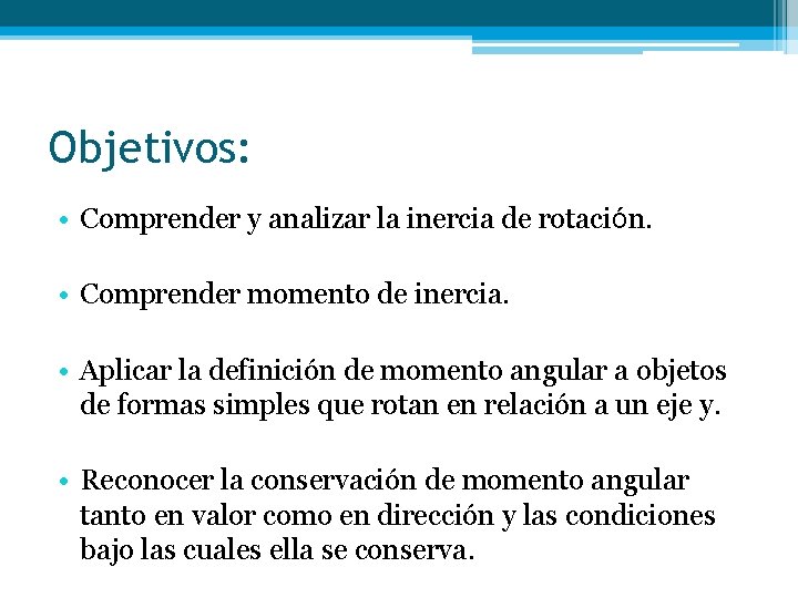 Objetivos: • Comprender y analizar la inercia de rotación. • Comprender momento de inercia.