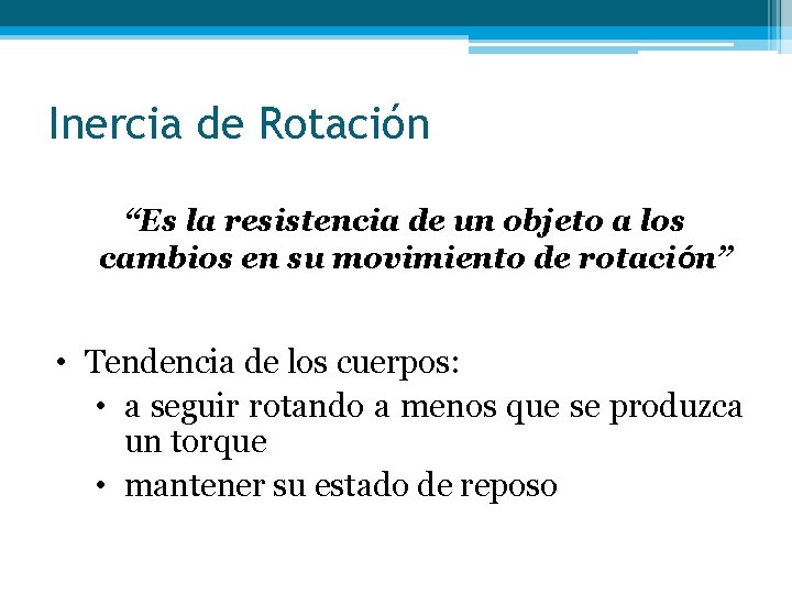 Inercia de Rotación “Es la resistencia de un objeto a los cambios en su