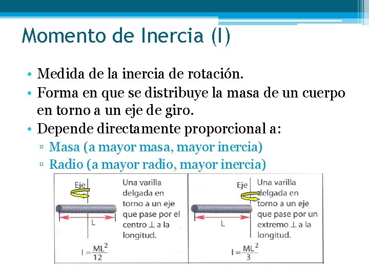 Momento de Inercia (I) • Medida de la inercia de rotación. • Forma en