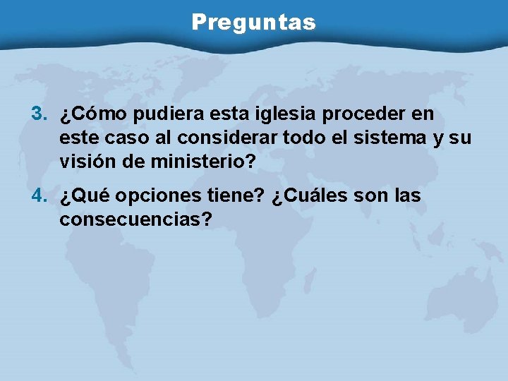 Preguntas 3. ¿Cómo pudiera esta iglesia proceder en este caso al considerar todo el