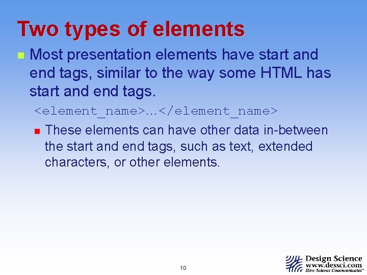 Two types of elements n Most presentation elements have start and end tags, similar