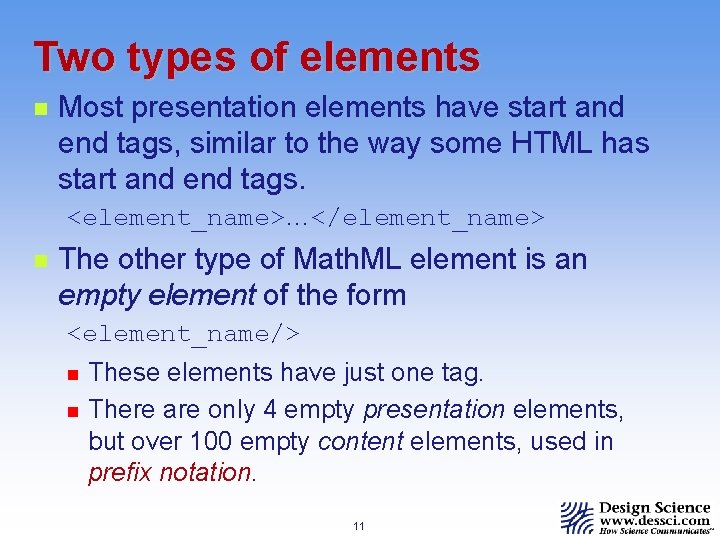 Two types of elements n Most presentation elements have start and end tags, similar