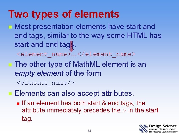 Two types of elements n Most presentation elements have start and end tags, similar