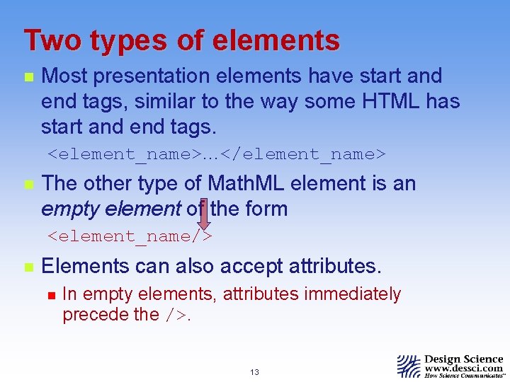 Two types of elements n Most presentation elements have start and end tags, similar