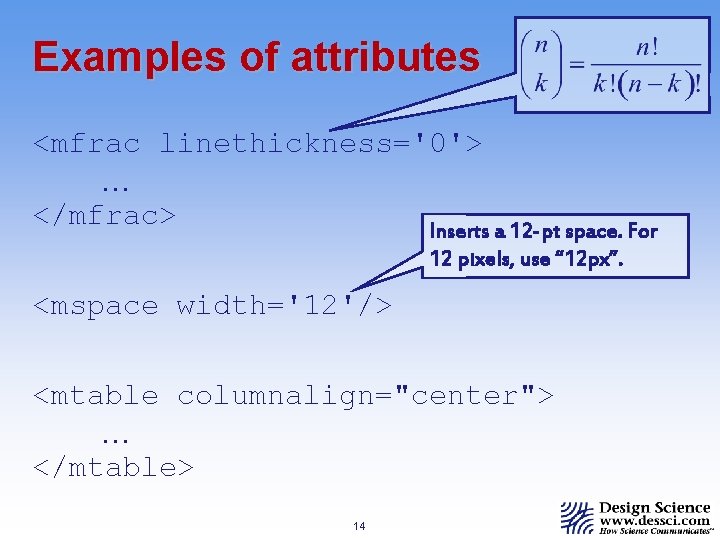 Examples of attributes <mfrac linethickness='0'> … </mfrac> Inserts a 12 -pt space. For 12