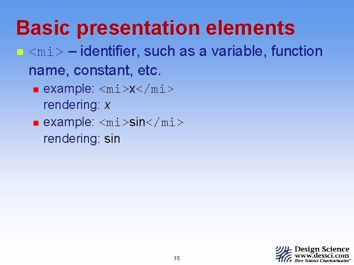Basic presentation elements n <mi> – identifier, such as a variable, function name, constant,