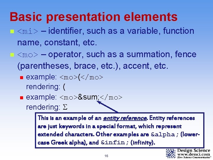 Basic presentation elements n n <mi> – identifier, such as a variable, function name,