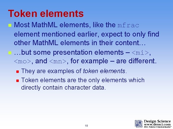 Token elements n n Most Math. ML elements, like the mfrac elementioned earlier, expect