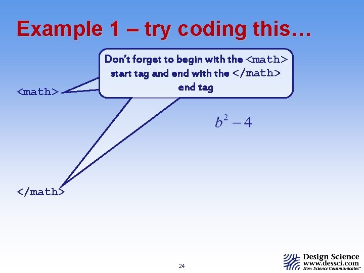 Example 1 – try coding this… <math> Don’t forget to begin with the <math>