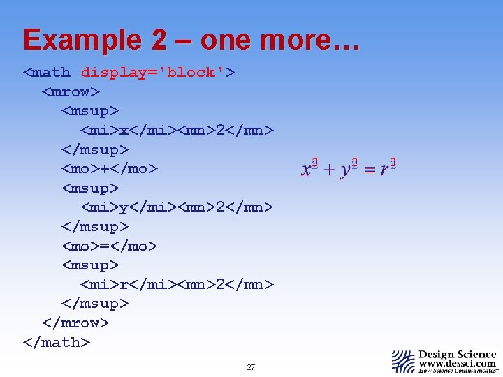 Example 2 – one more… <math display='block'> <mrow> <msup> <mi>x</mi><mn>2</mn> </msup> <mo>+</mo> <msup> <mi>y</mi><mn>2</mn>