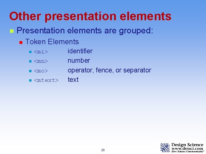 Other presentation elements n Presentation elements are grouped: n Token Elements n <mi> n