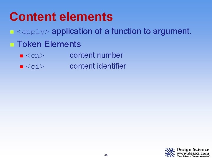 Content elements n <apply> application of a function to argument. n Token Elements n