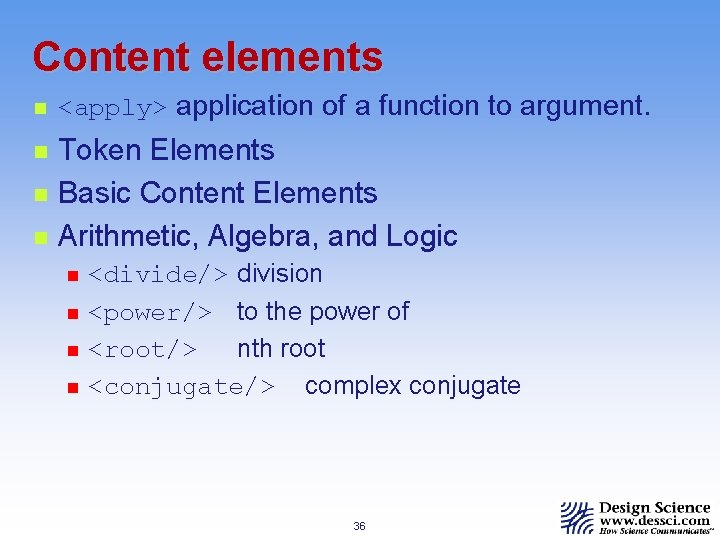 Content elements n n <apply> application of a function to argument. Token Elements Basic
