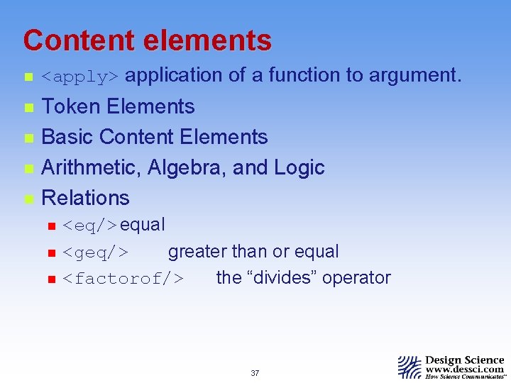 Content elements n n n <apply> application of a function to argument. Token Elements